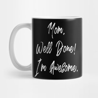 Mom well done I'm awesome - happy mothers day Mug